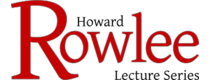 Howard Rowlee Lecture Series graphic